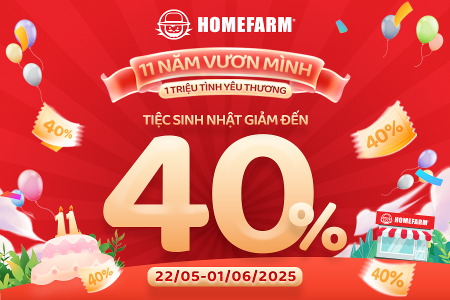 Mở tiệc sinh nhật 11 tuổi - Homefarm khao deal siêu hời giảm tới 40%