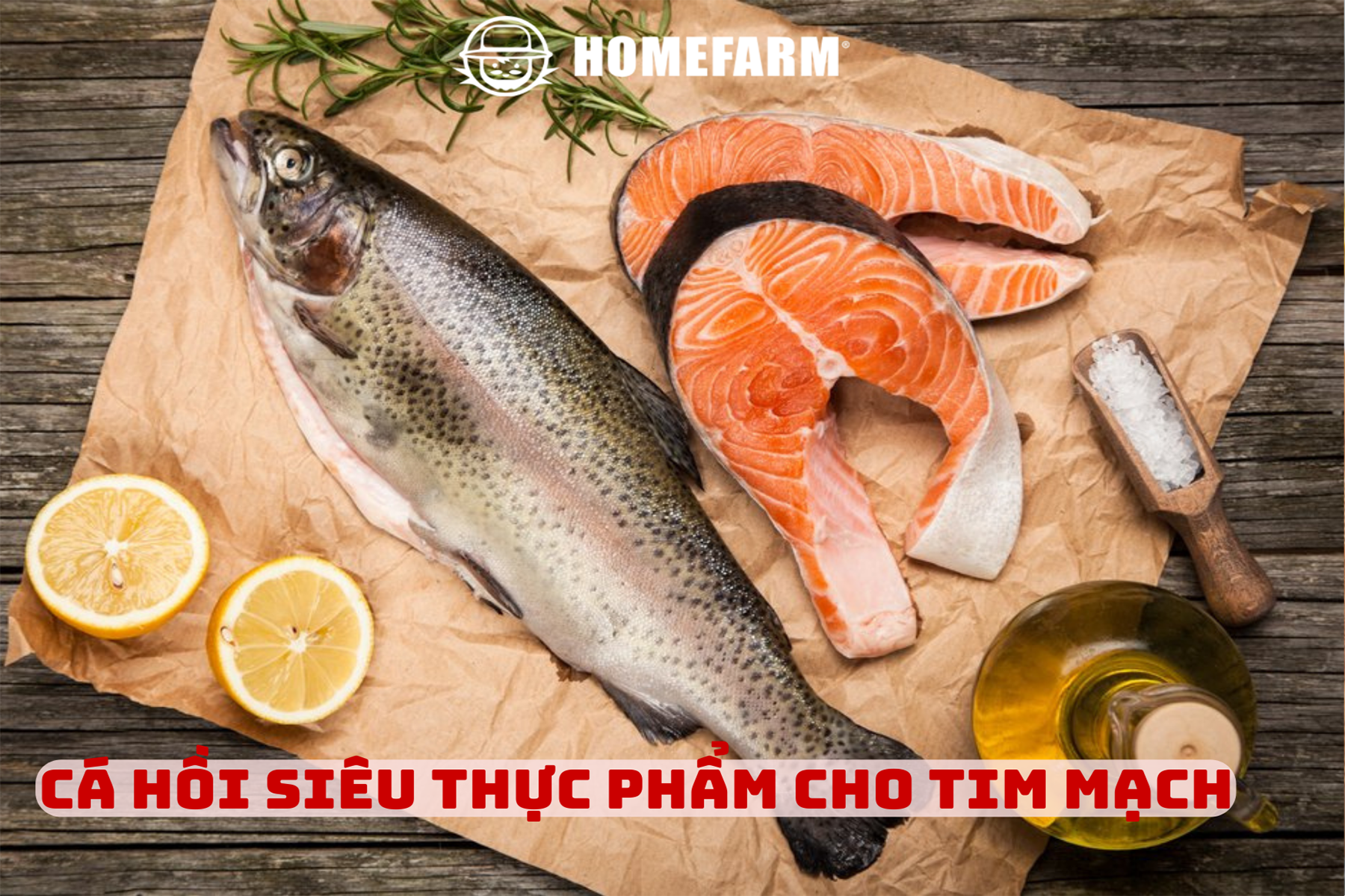 Homefarm bật mí lý do cá hồi là “siêu thực phẩm” tốt cho tim mạch
