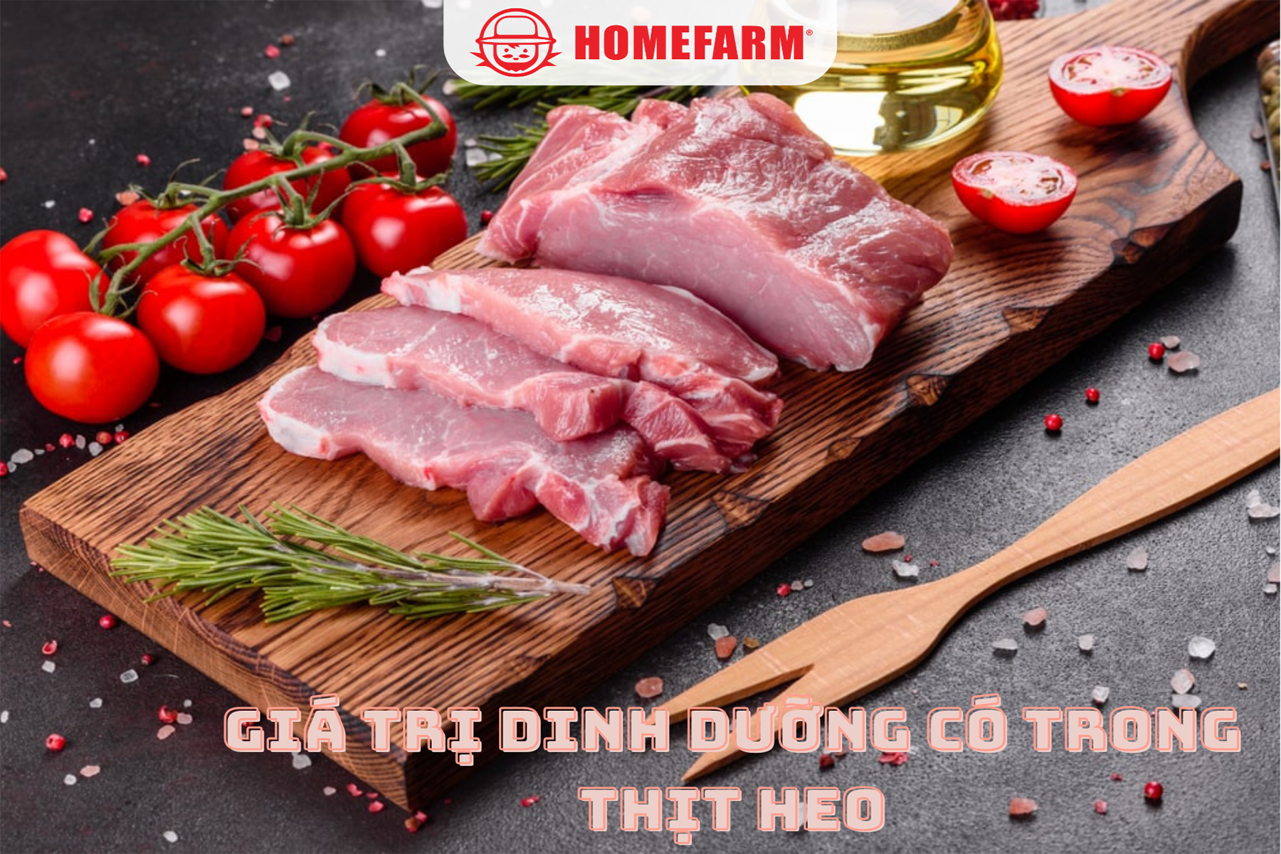 Cùng Homefarm tìm hiểu về giá trị dinh dưỡng có trong thịt heo