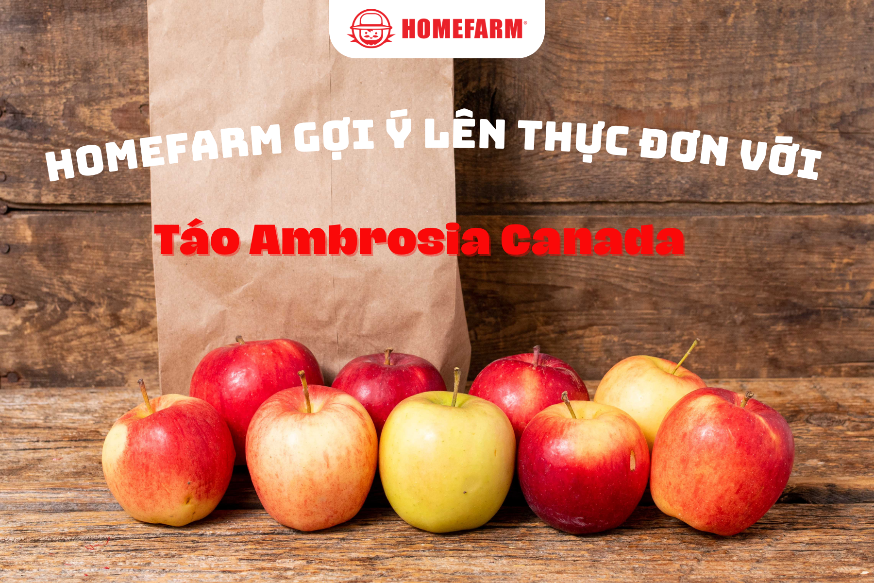Homefarm gợi ý lên thực đơn với trái táo Ambrosia Canada