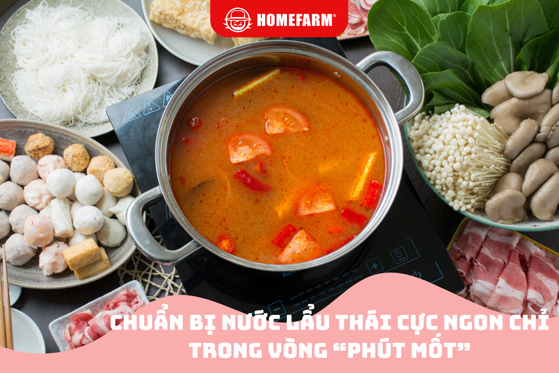 Chuẩn bị nước lẩu Thái cực ngon chỉ trong vòng “phút mốt” cùng Homefarm