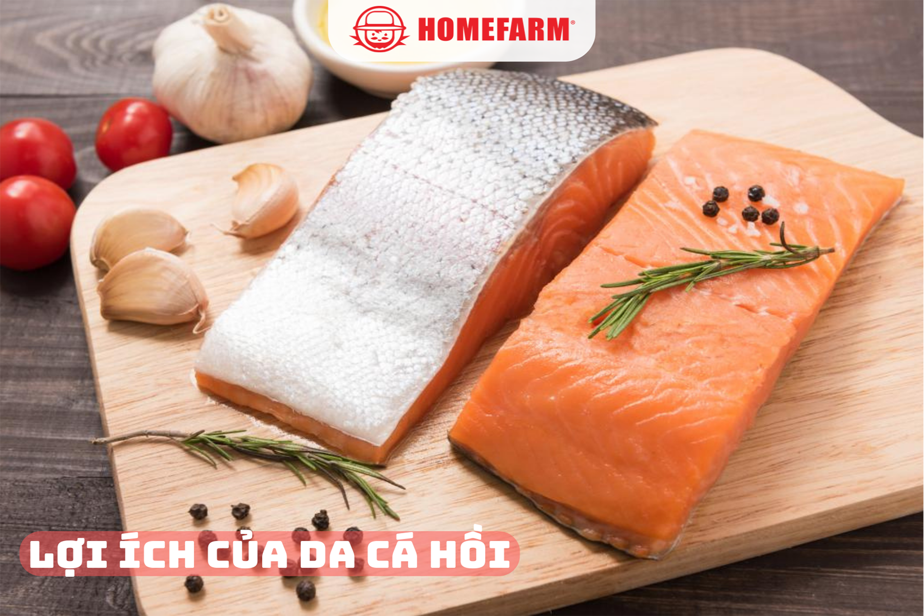 Homefarm giúp bạn giải đáp thắc mắc: Có nên ăn da cá hồi không?