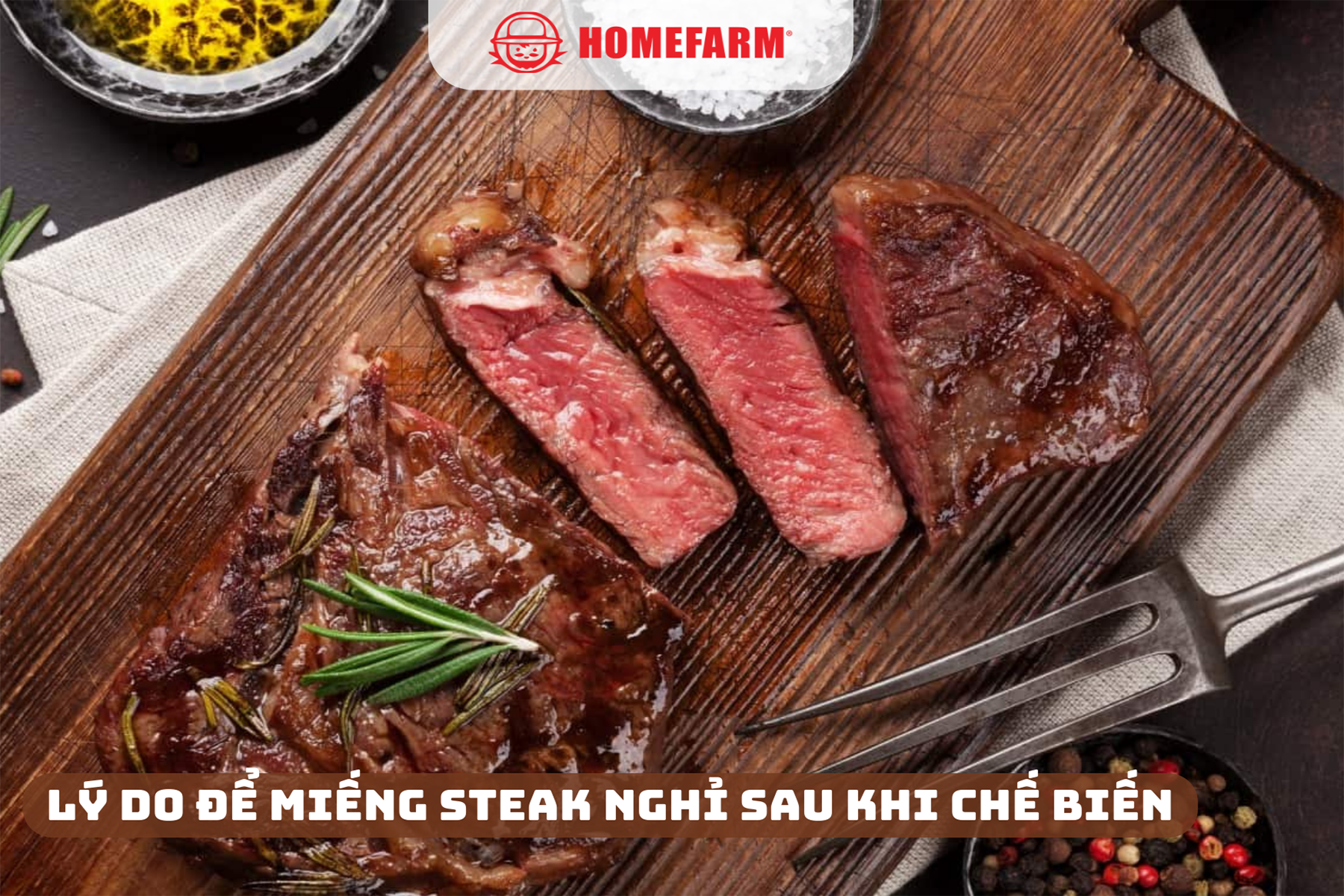 Cùng Homefarm lý giải nguyên nhân cần để miếng steak nghỉ sau khi chế biến