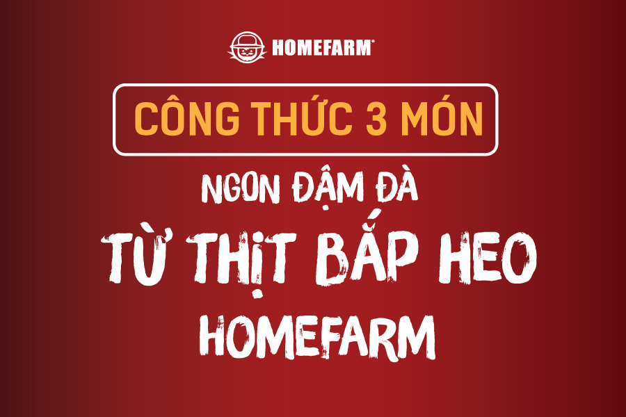 3 Công thức bất bại từ thịt bắp heo Homefarm