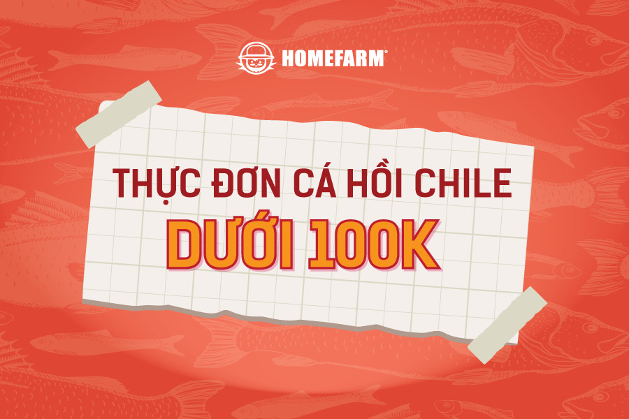 Thực đơn món ngon dưới 100.000đ với cá hồi Chile tại Homefarm