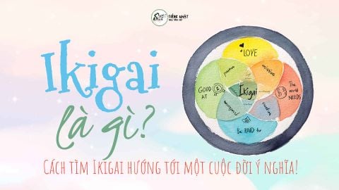 Ikigai là gì? Đi tìm bí quyết hạnh phúc dài lâu của người Nhật!