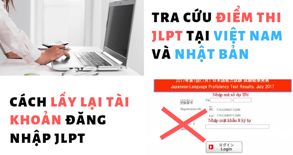Tra cứu điểm thi JLPT ở Việt Nam và Nhật Bản, cách lấy lại tài khoản tra cứu