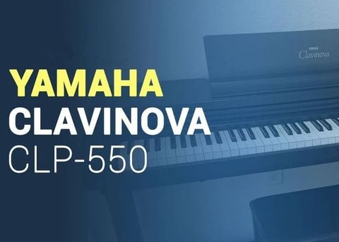 Có Nên Mua Đàn Piano Yamaha CLP 550 và CLP 560 