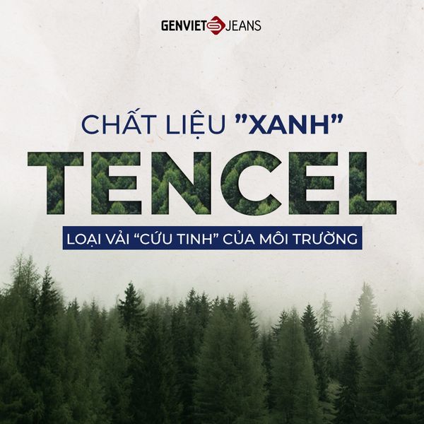 CHẤT LIỆU “XANH” | TENCEL - LOẠI VẢI “CỨU TINH” CỦA MÔI TRƯỜNG