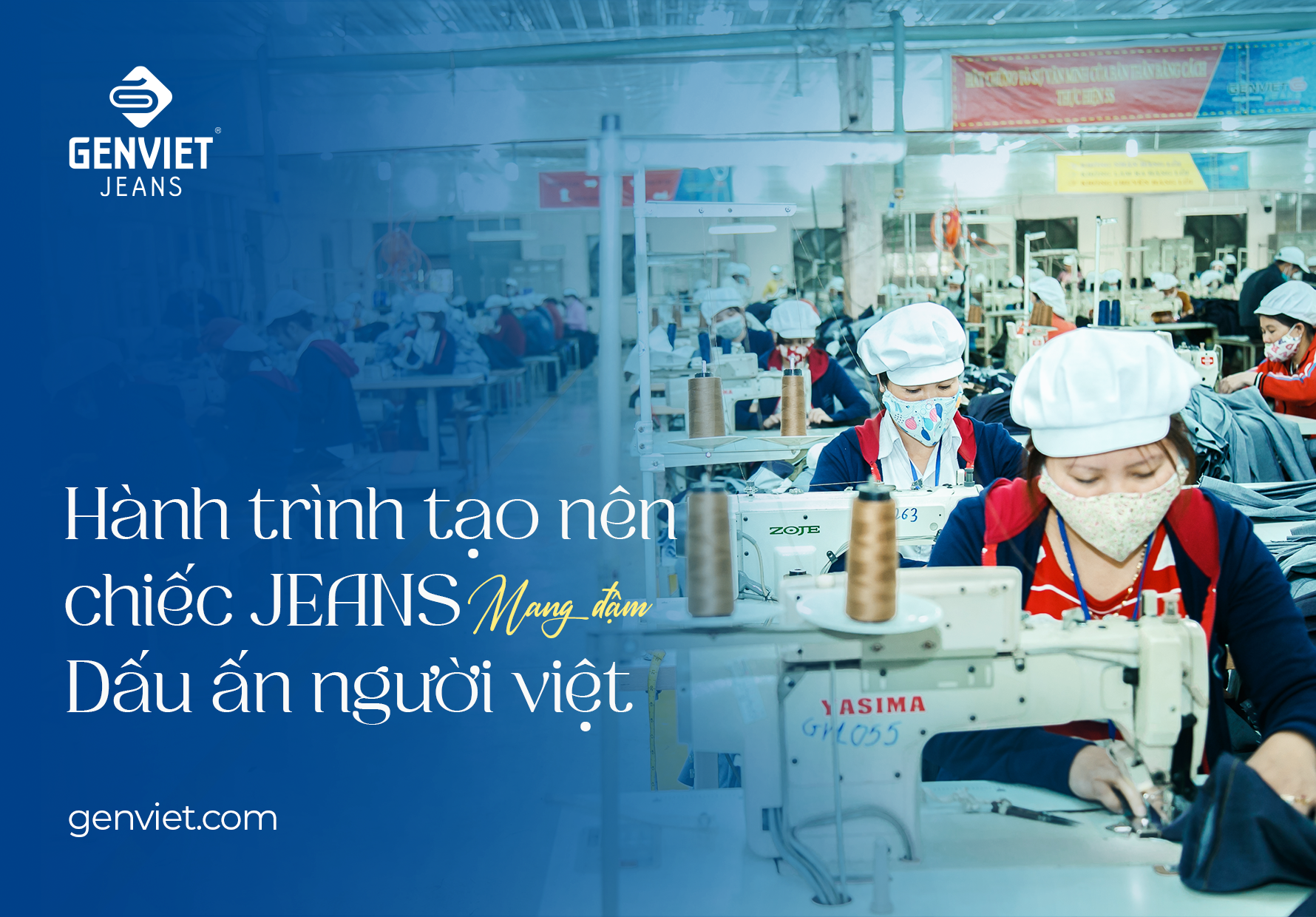 HÀNH TRÌNH TẠO NÊN CHIẾC JEANS MANG ĐẬM DẤU ẤN NGƯỜI VIỆT