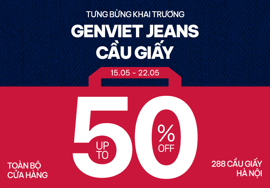 KHÁM PHÁ KHAI TRƯƠNG GENVIET JEANS CẦU GIẤY – DIỆN MẠO MỚI, ƯU ĐÃI BÙNG NỔ