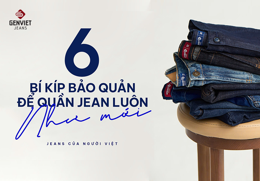 6 BÍ KÍP BẢO QUẢN ĐỂ QUẦN JEAN LUÔN NHƯ MỚI!