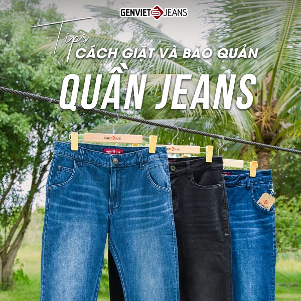 BỎ TÚI 5 TIP GIẶT/BẢO QUẢN JEANS ĐÚNG CÁCH CÙNG GENVIET JEANS.