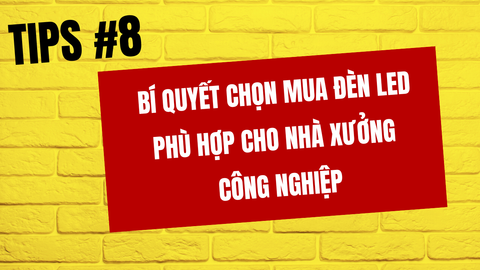 Bí quyết chọn mua đèn LED phù hợp cho nhà xưởng công nghiệp