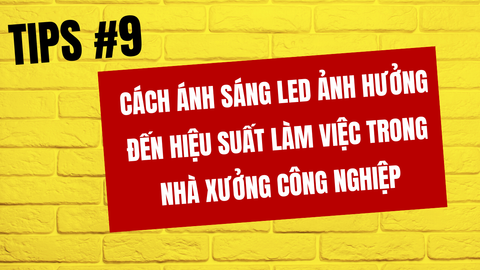 Cách ánh sáng LED ảnh hưởng đến hiệu suất làm việc trong nhà xưởng công nghiệp