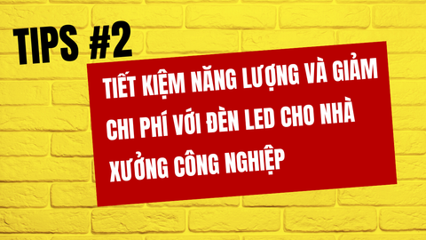 Tiết kiệm năng lượng và giảm chi phí với đèn LED cho nhà xưởng công nghiệp
