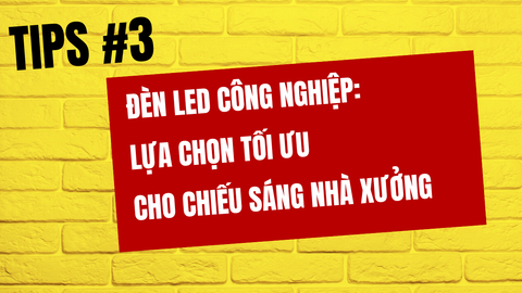 Đèn LED công nghiệp: Lựa chọn tối ưu cho chiếu sáng nhà xưởng