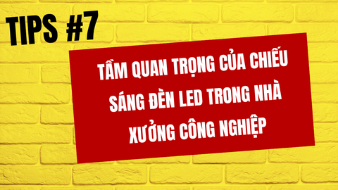 Tầm quan trọng của chiếu sáng đèn LED trong nhà xưởng công nghiệp