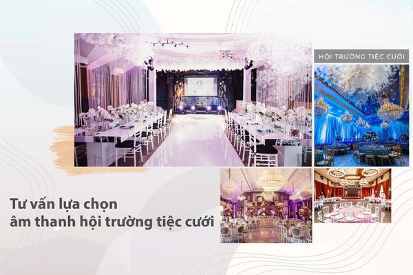 Tư vấn lựa chọn âm thanh hội trường tiệc cưới 2024