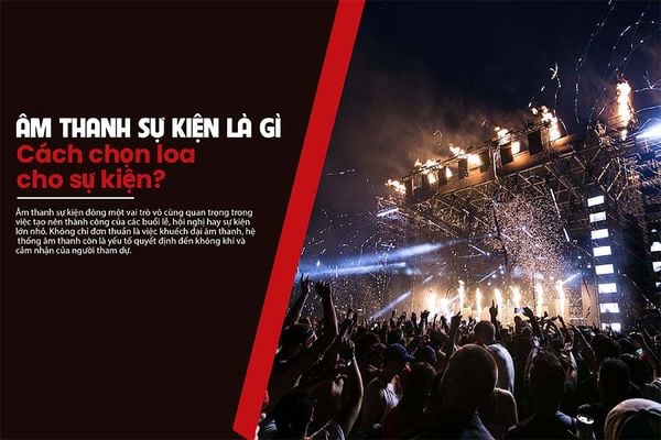 Âm thanh sự kiện là gì? Cách chọn loa cho sự kiện?