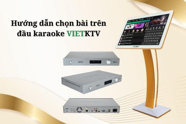 Hướng dẫn chọn bài đơn giản trên đầu karaoke VietKTV 2024