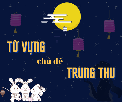 Từ Vựng Chủ Đề Trung Thu – Công Ty Cổ Phần Phát Triển Nguồn Nhân Lực Lod