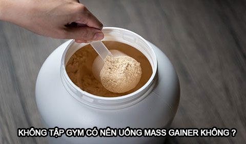 Không tập Gym có nên uống Mass Gainer không ?