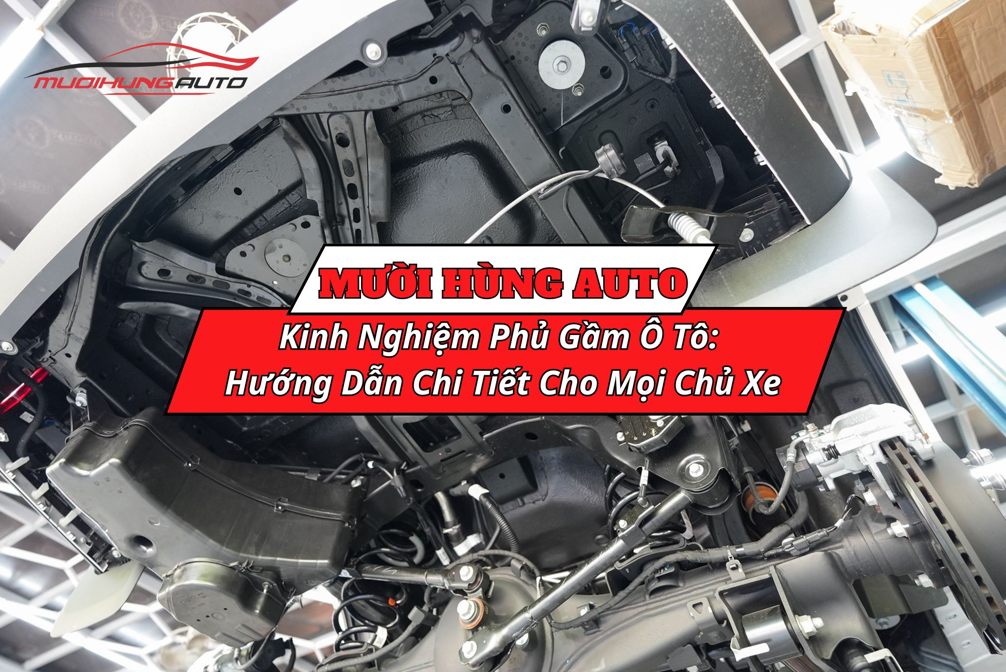 Kinh Nghiệm Phủ Gầm Ô Tô: Hướng Dẫn Chi Tiết Cho Mọi Chủ Xe