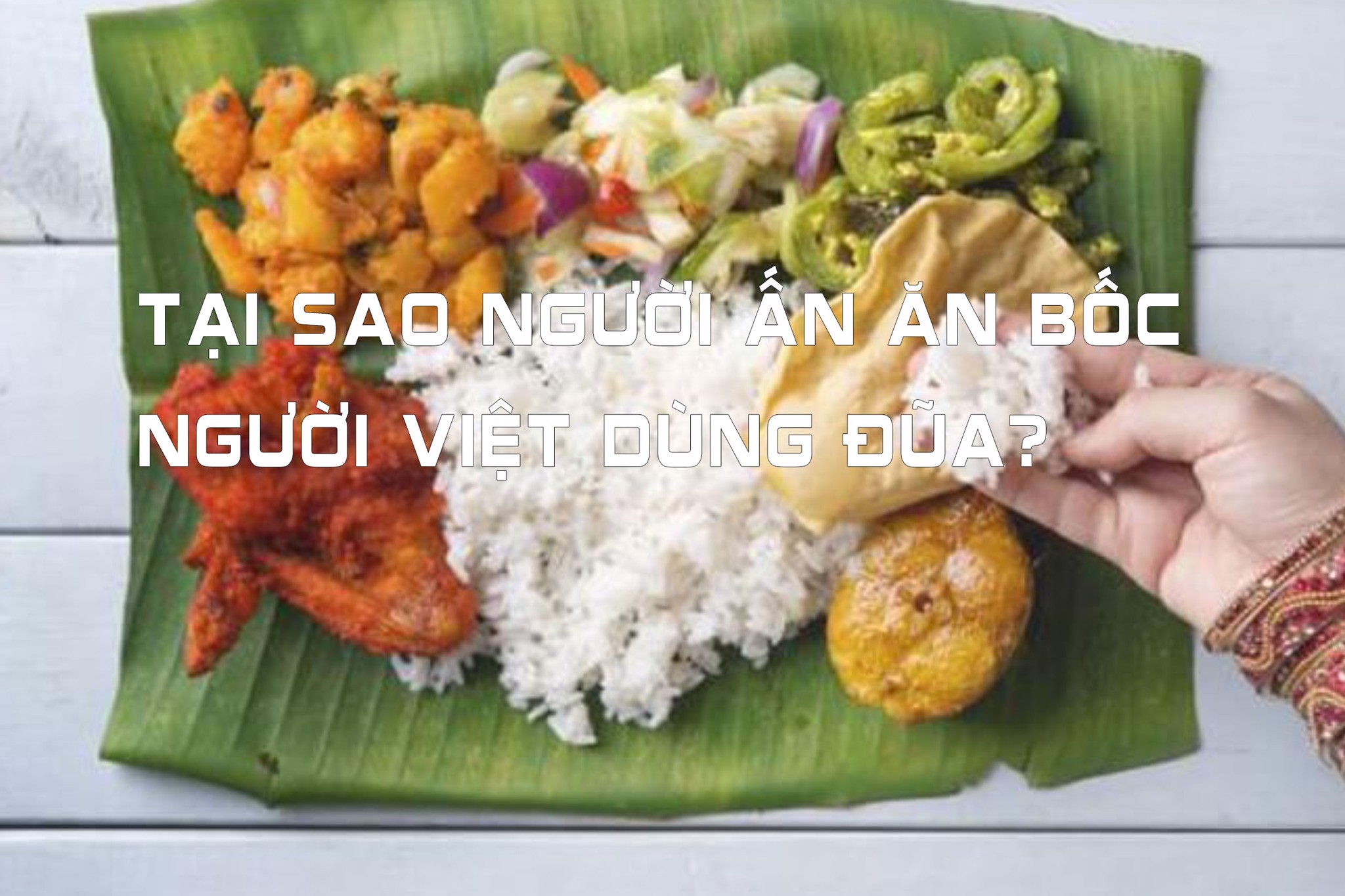 Tại sao người Ấn ăn bốc, người Việt dùng đũa? – INDIANFOODS - Thực Phẩm Ấn Độ