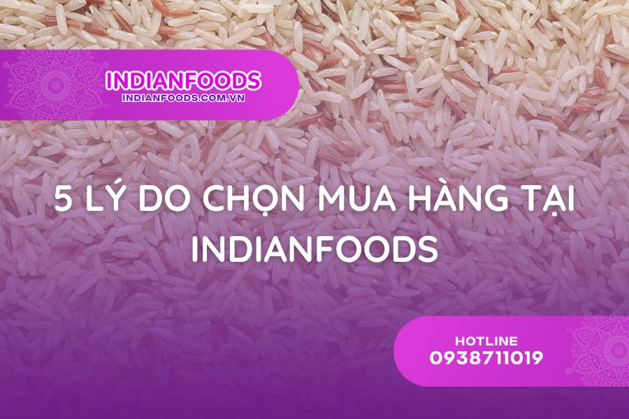 5 LÝ DO CHỌN MUA HÀNG TẠI INDIANFOODS