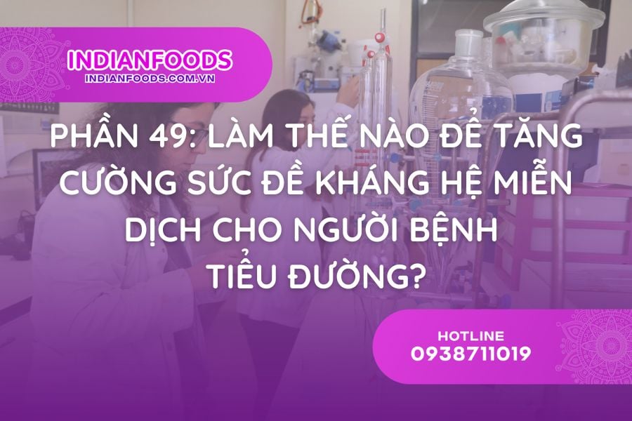 Phần 49: Làm thế nào để tăng cường sức đề kháng hệ miễn dịch cho người bệnh tiểu đường?