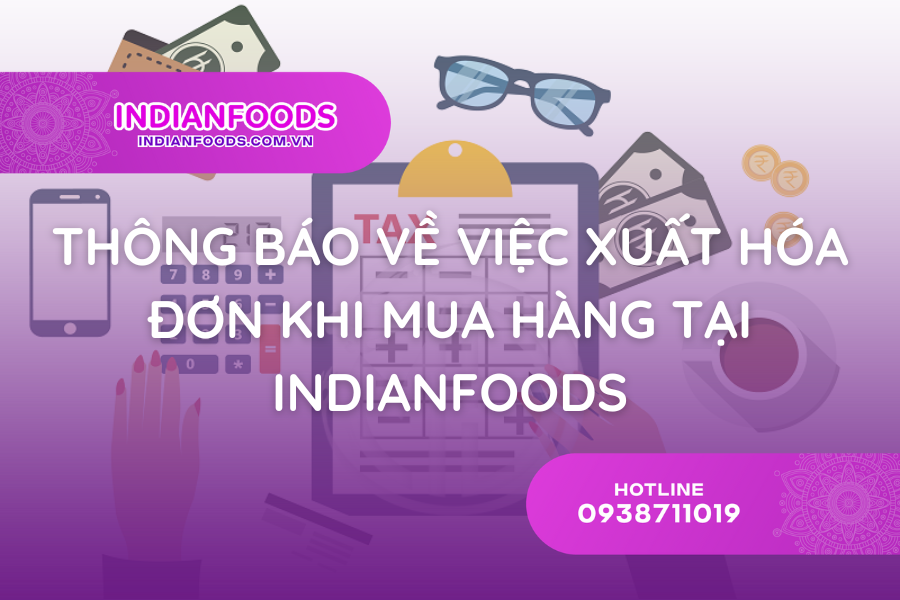 THÔNG BÁO VỀ VIỆC XUẤT HÓA ĐƠN KHI MUA HÀNG TẠI INDIANFOODS