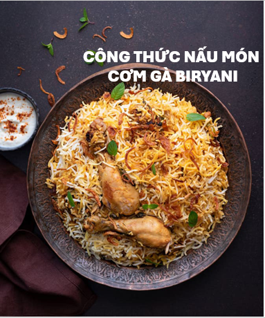 Bí mật công thức  nấu cơm gà Biryani siêu ngon của Ấn Độ