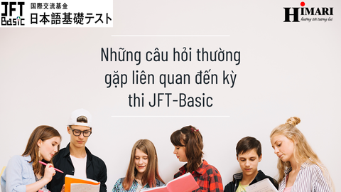 Những câu hỏi thường gặp liên quan đến kỳ thi JFT-Basic