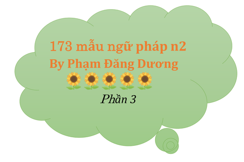 Tổng hợp 173 mẫu ngữ pháp N2 - phần 3