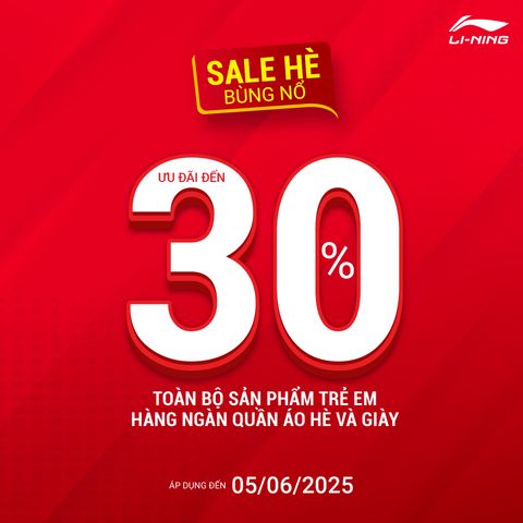 SALE HÈ BÙNG NỔ - LI-NING ƯU ĐÃI 20-30% HÀNG NGÀN SẢN PHẨM
