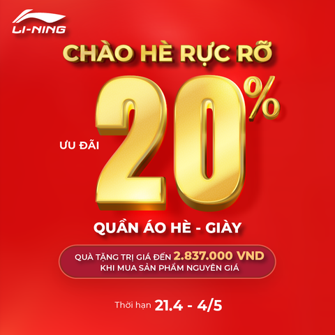 CHÀO HÈ RỰC RỠ: LI-NING ƯU ĐÃI 20% HÀNG NGÀN SẢN PHẨM, CÙNG QUÀ TẶNG TRỊ GIÁ TỚI 2.800K!