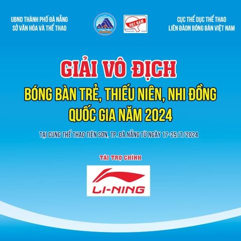 LI-NING TÀI TRỢ GIẢI VÔ ĐỊCH BÓNG BÀN TRẺ, THIẾU NIÊN, NHI ĐỒNG QUỐC GIA NĂM 2024