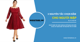 3 nguyên tắc cơ bản chọn đầm cho người mập