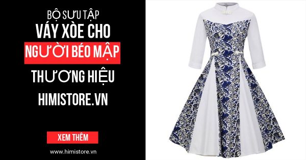 Bộ Sưu Tập Váy Xòe Cho Người Béo Mập Thương Hiệu Himistore.vn