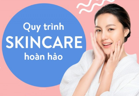 Các bước Skincare chi tiết nhất 2021