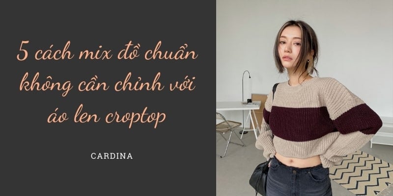 5 cách mix đồ chuẩn không cần chỉnh với áo len croptop