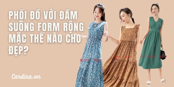 Giúp nàng mặc xinh xắn với đầm suông form rộng trong tích tắc ...