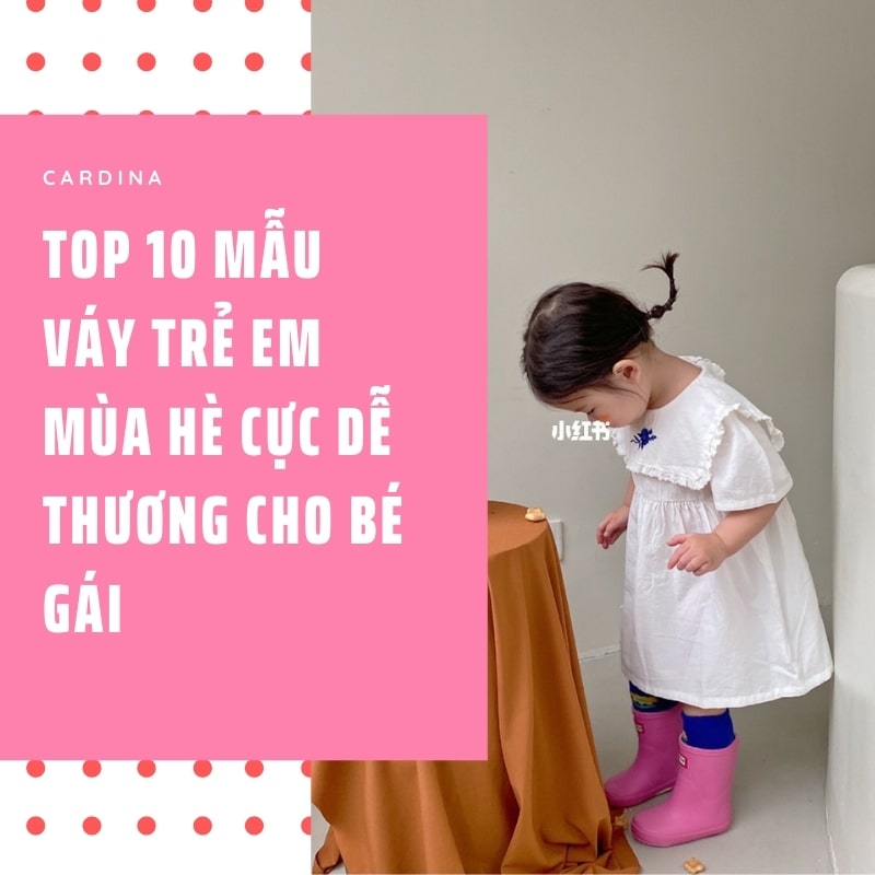 Top 10 mẫu váy trẻ em mùa hè cực dễ thương cho bé gái