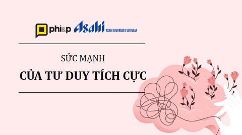 Asahi Beverages Vietnam - Tư duy tích cực