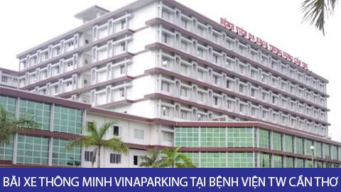 Dự án Lắp đặt Bãi giữ xe thông minh Vinaparking 4.0 tại bệnh viện TW Cần Thơ (3 làn xe)