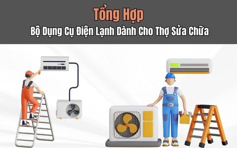 Tổng Hợp Bộ Dụng Cụ Điện Lạnh Dành Cho Thợ Sửa Chữa