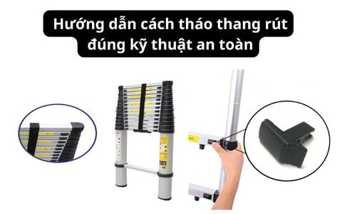 Hướng dẫn cách tháo thang rút đúng kỹ thuật an toàn