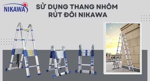 Khai thác triệt để công dụng của thang nhôm rút đôi Nikawa