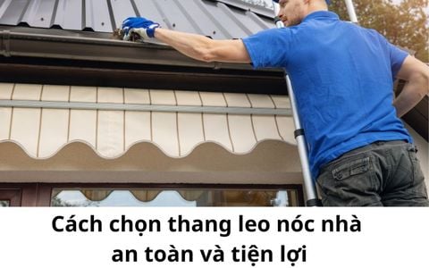 Cách chọn thang leo nóc nhà an toàn và tiện lợi